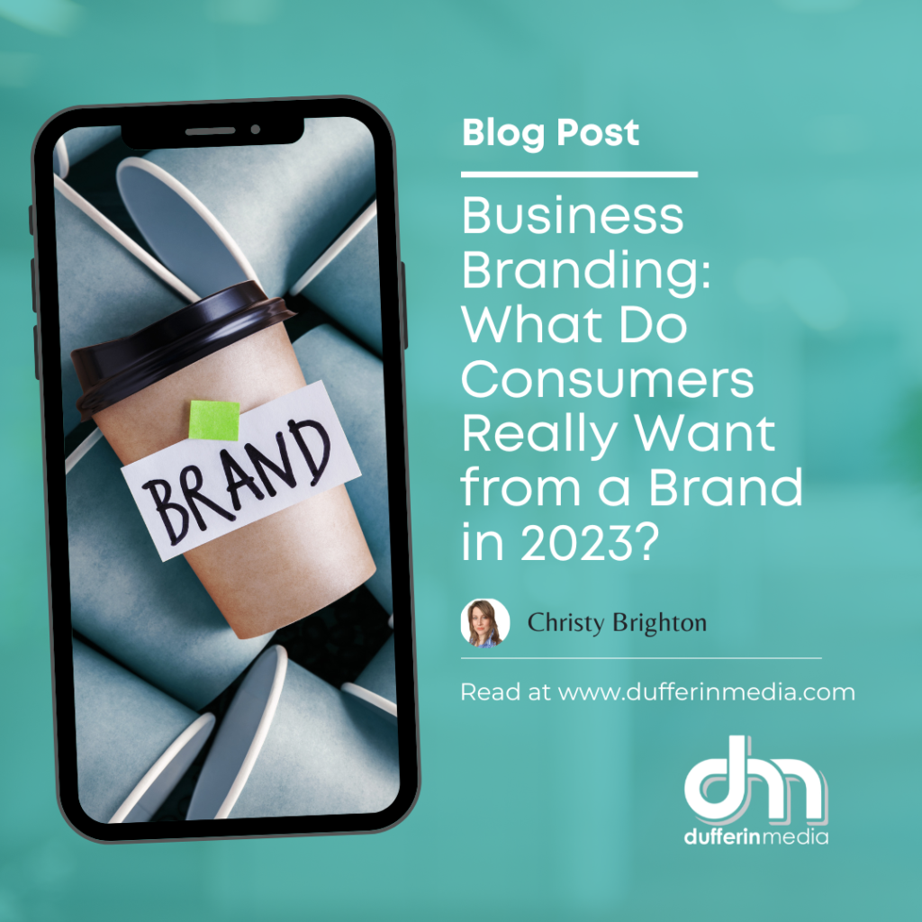 Business Branding: What Do Consumers Really Want from a Brand in 2023? | Dufferin Media | BLOG POST