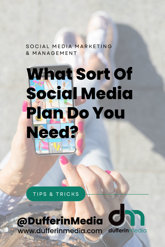 What sort of social media plan do you need? | SOCIAL MEDIA MARKETING AND MANAGEMENT | @DufferinMedia