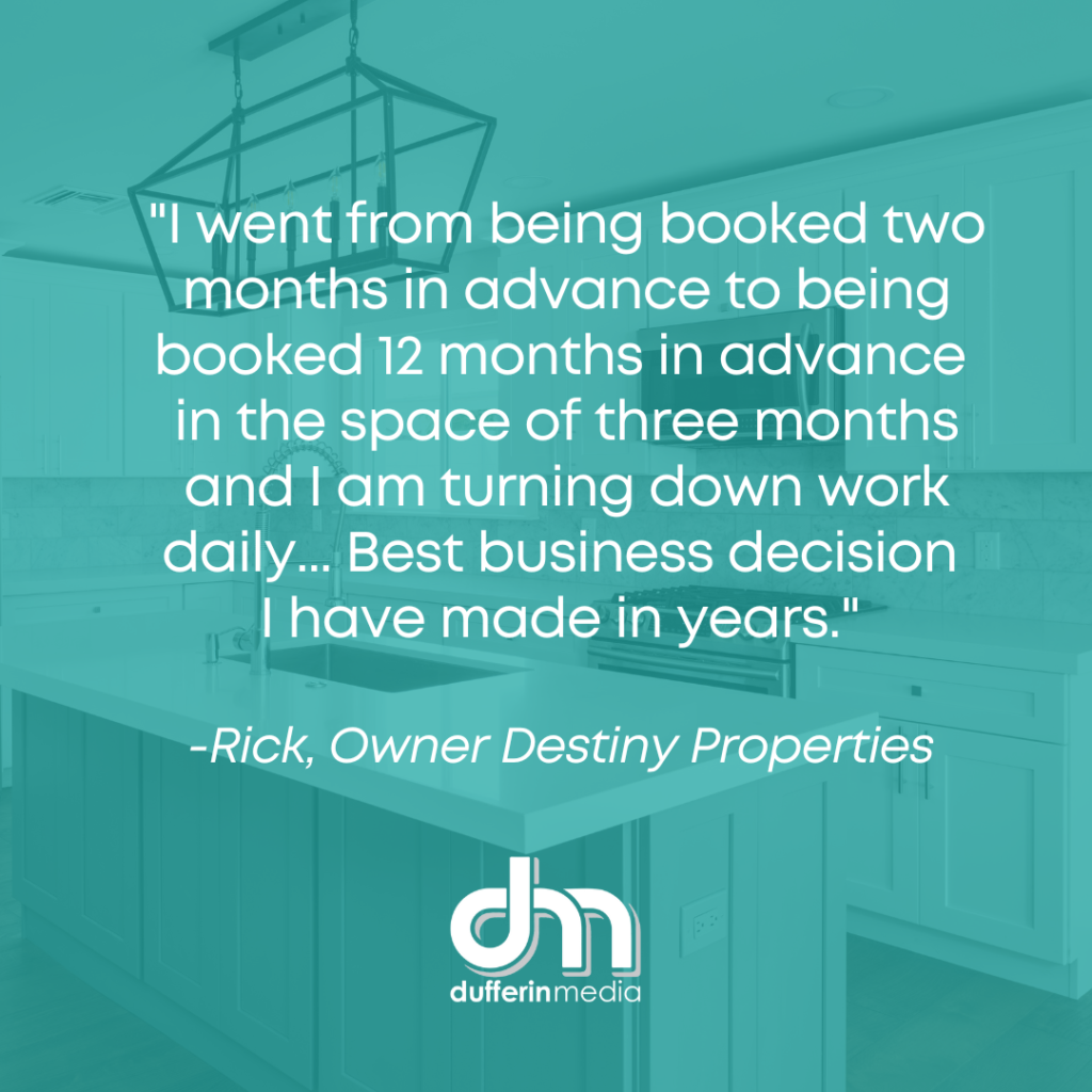 ...I went from being booked two months in advance to being booked 12 months in advance in the space of three months and am turning down work daily...Best business decision I have made in years. -Rick, Owner Destiny Properties | Green image shows the interior of a residential property
