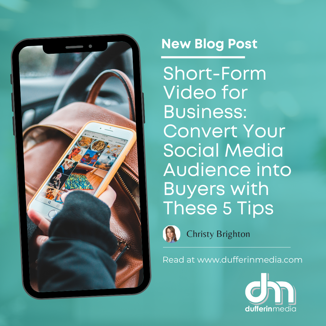 NEW BLOG POST | Short-Form Video for Business: Convert Your Social Media Audience into Buyers with These 5 Tips | Dufferin Media