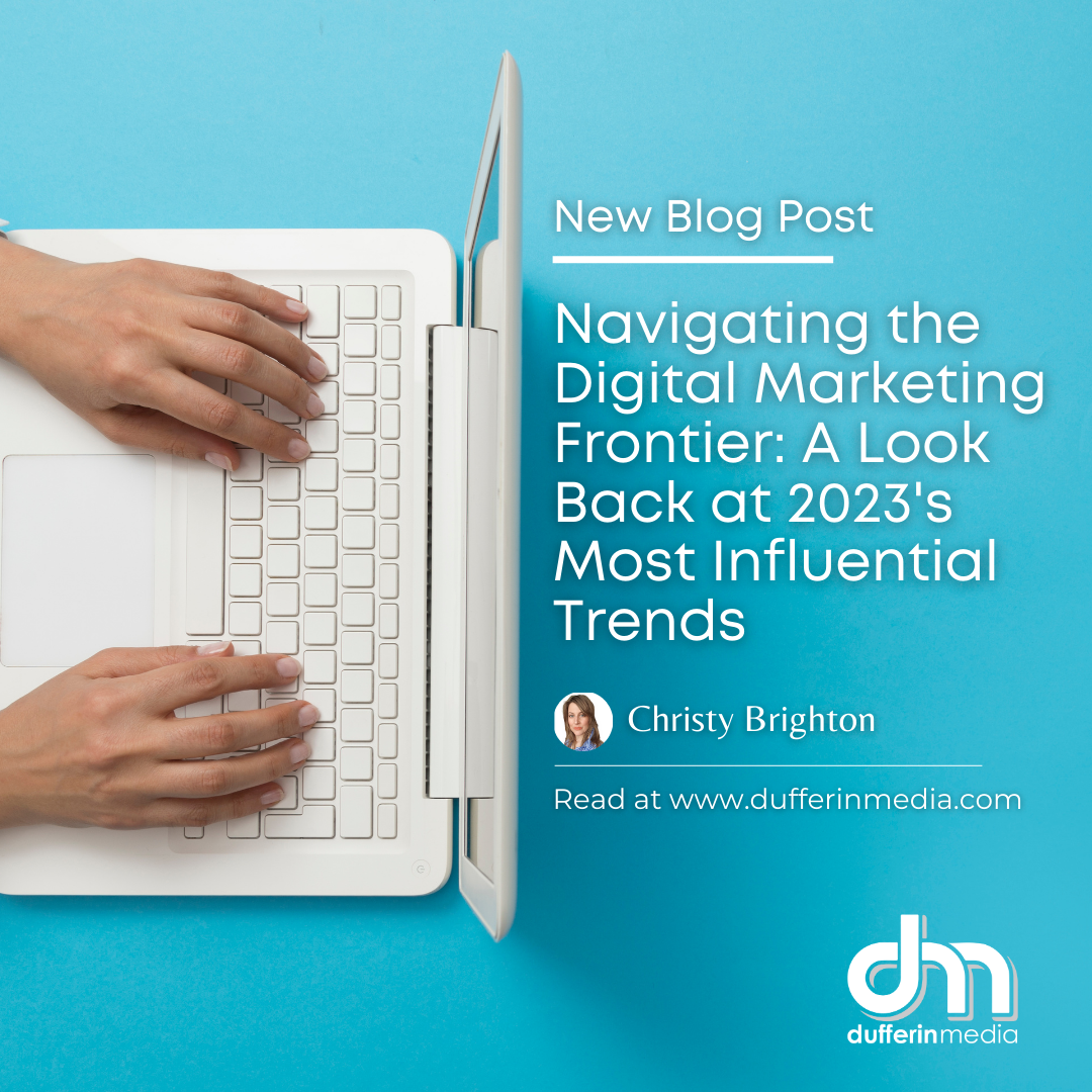Digital Marketing Trends: A look back at 2023's most influential trends | BLOG POST | @DufferinMedia