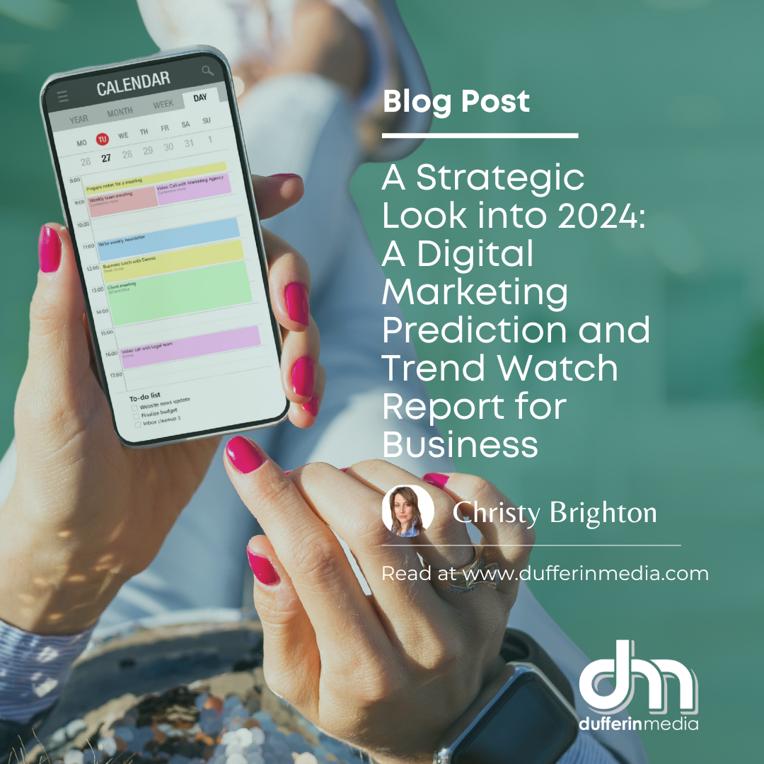 A Strategic Look into 2024: A Digital Marketing Prediction and Trend Watch Report for Business | Dufferin Media | BLOG POST