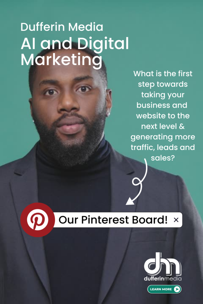 Dufferin Media | AI and Digital Marketing | What is the first step towards taking your business and  website to the next level & generating more traffic, leads and sales? | Our Pinterest Board | Dufferin Media | Learn More