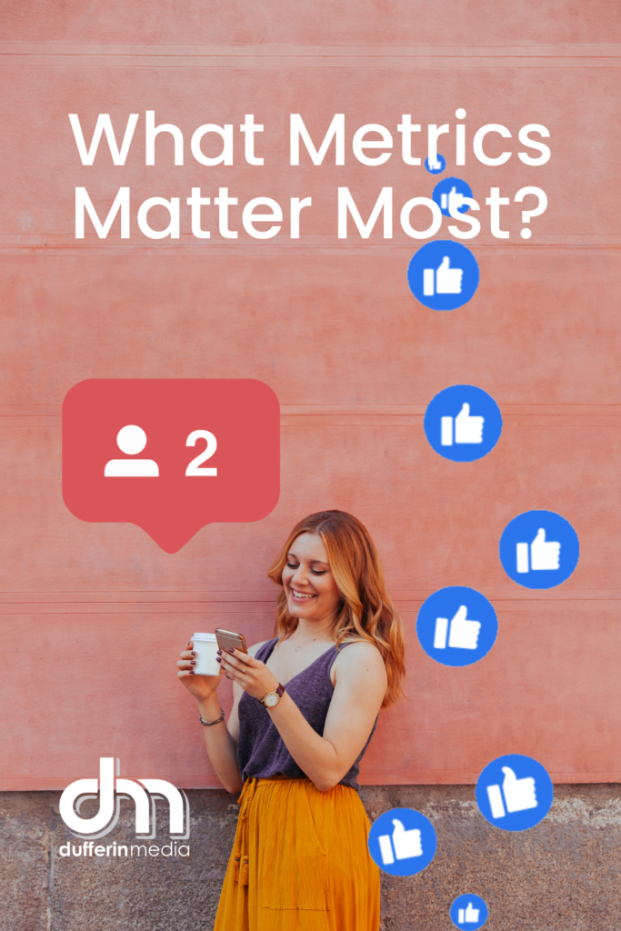 What Metrics Matter Most? | Image of women on smart phone with a follower count and thumbs up | Dufferin Media