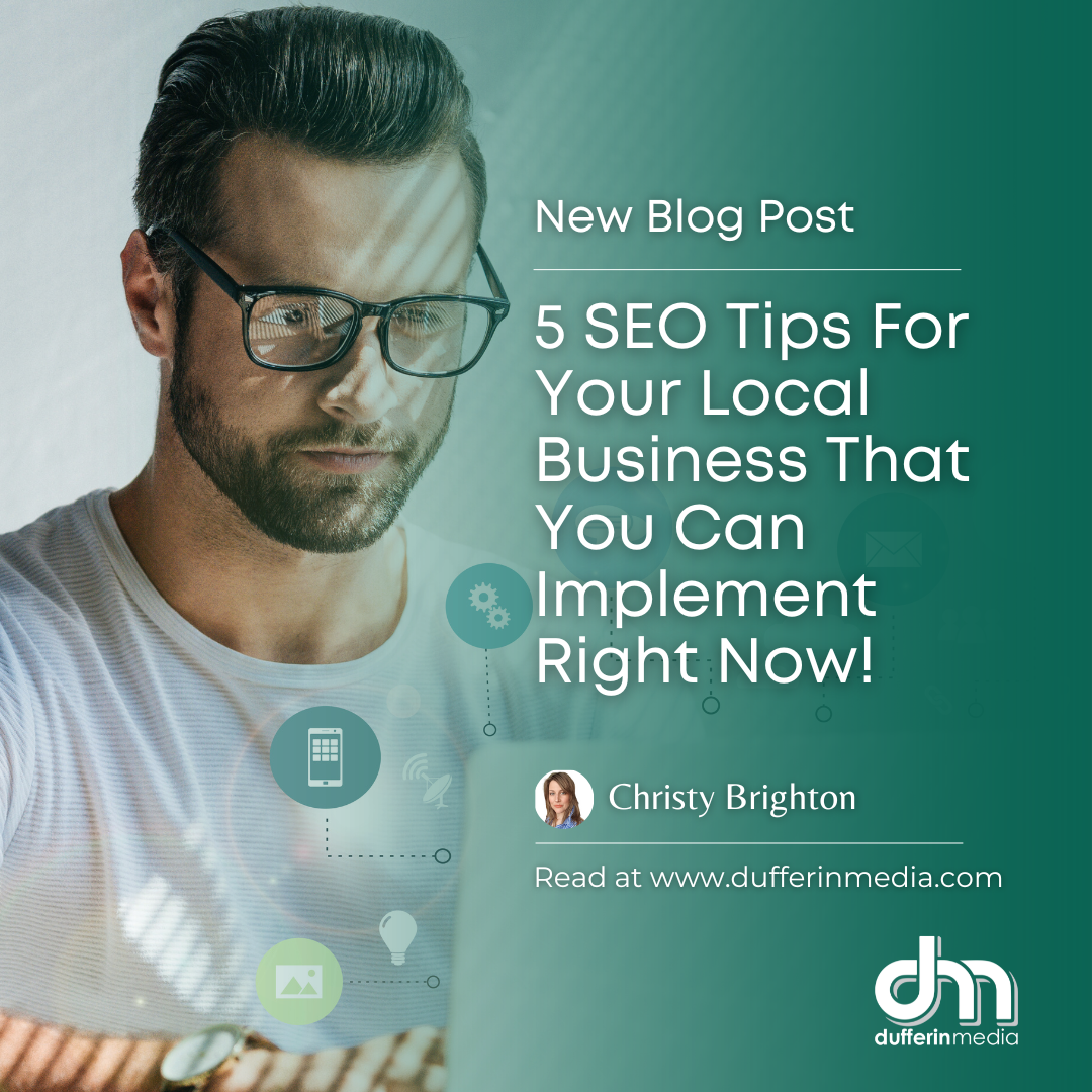 Dufferin Media - Digital Marketing Agency - 5 SEO Tips For Your Local Business That You Can Implement Right Now - BLOG POST