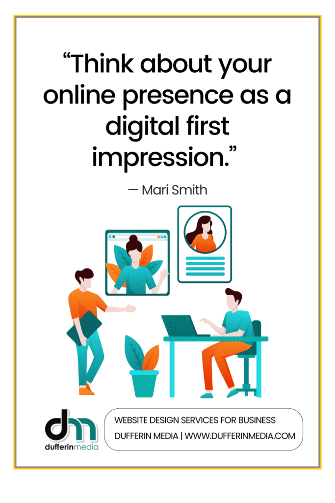  “Think about your online presence as a digital first impression.” — Mari Smith | Website Design Services for Business | Dufferin Media | www.dufferinmedia.com | BLOG POST