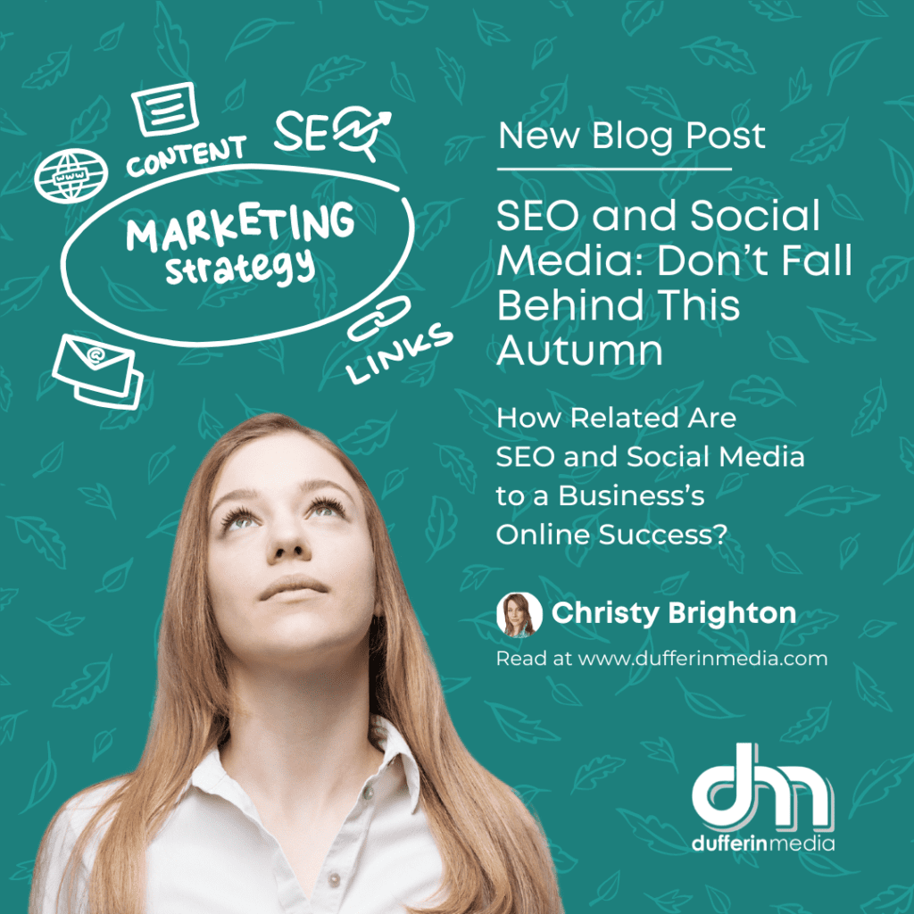 NEW BLOG POST | SEO and Social Media: Don't Fall Behind This Autumn | How Related Are SEO and Social Media to Online Success? | Read at: www.dufferinmedia.com